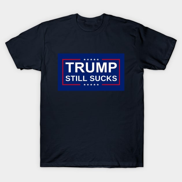 Trump Still Sucks II T-Shirt by MotoGirl